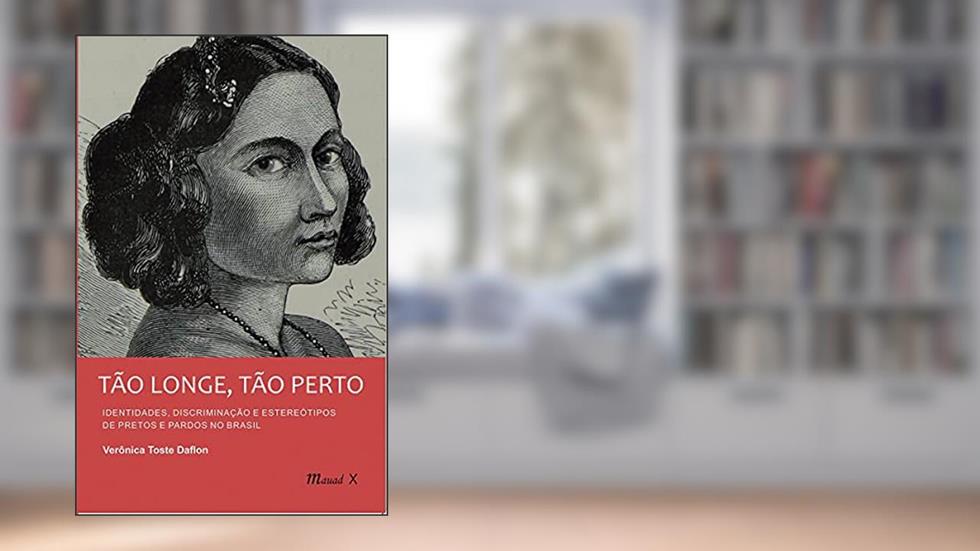 Tão Longe, Tão Perto: Identidades, Discriminação e Estereótipos de Pretos e Pardos no Brasil, do autor Verônica Toste Daflon