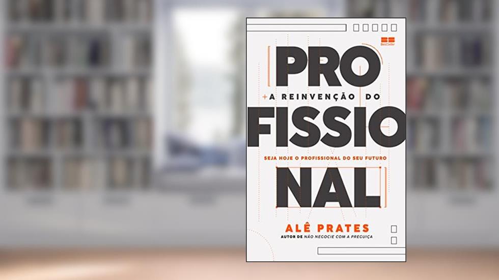 A reinvenção do profissional, do autor Alê Prates