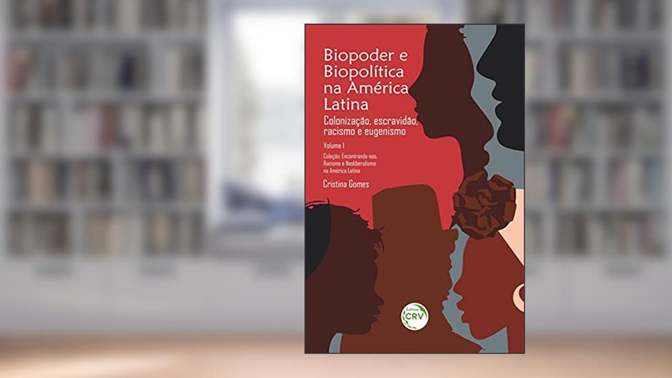 Biopoder e biopolítica na América Latina - vol 1: colonização, escravidão, racismo e eugenismo coleção: Volume 1, do autor Cristina Gomes