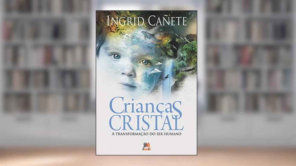 Crianças cristal: a transformação do ser humano, do autor Ingrid Cañete