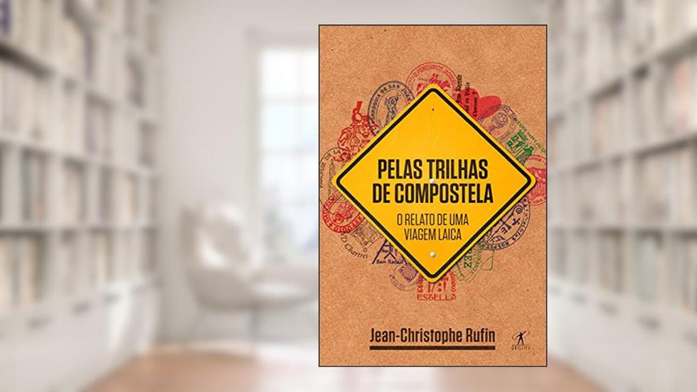 Pelas trilhas de Compostela: O relato de uma viagem laica, do autor Jean-Christophe Rufin