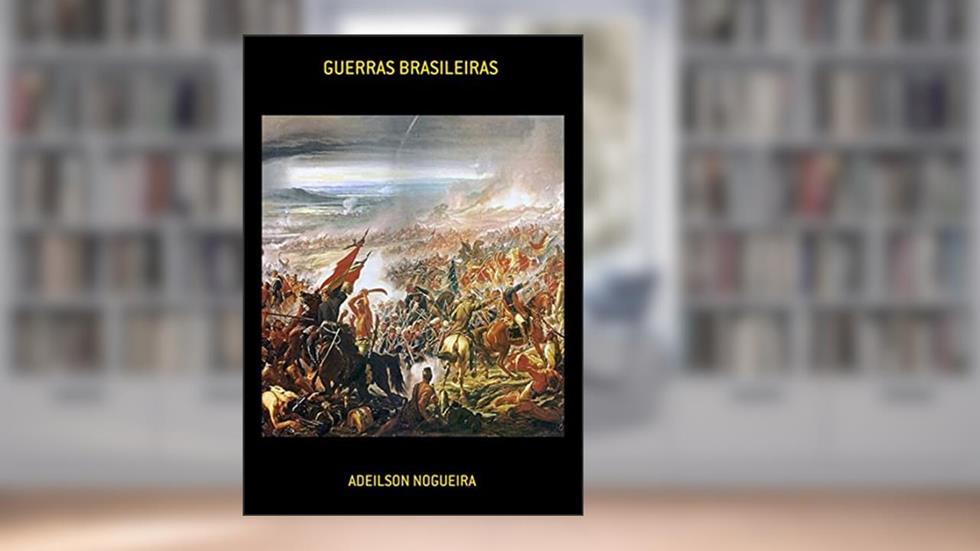 Guerras Brasileiras, do autor Adeilson Nogueira