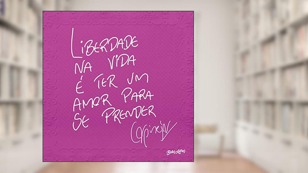 Liberdade na vida é ter um amor para se prender, do autor Fabrício Carpinejar