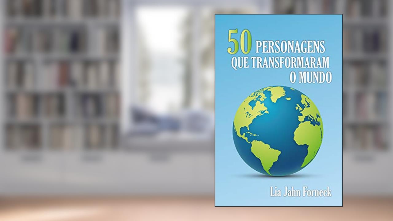 50 Personagens que Transformaram o Mundo, do autor Lia Jahn Forneck
