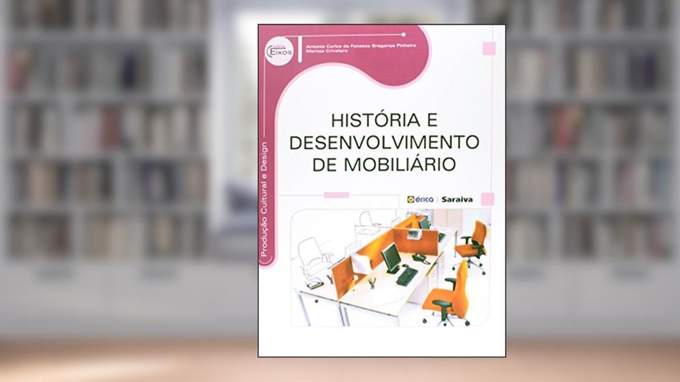 História e desenvolvimento de mobiliário, do autor Antonio Carlos Da Fonseca Bragança Pinheiro; Marcos Crivelaro