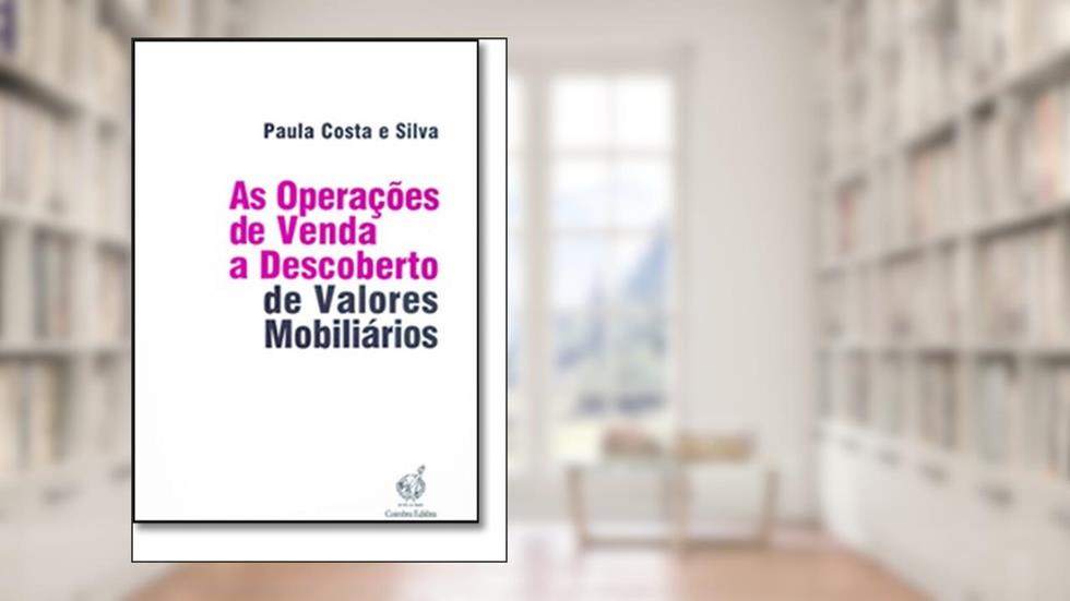 As Operações de Venda a Descoberto de Valores Mobiliários, do autor Paula Costa e Silva