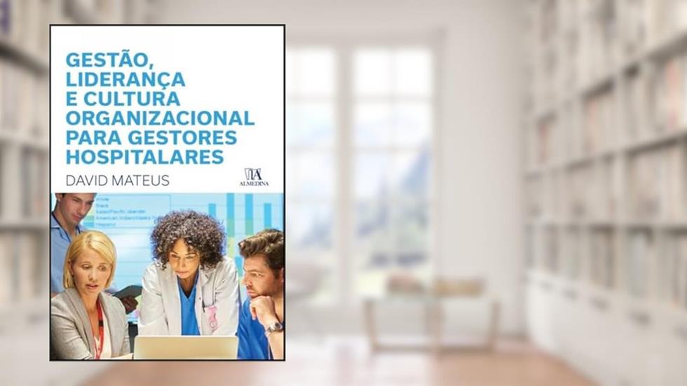 Gestão, Liderança e Cultura Organizacional Para Gestores Hospitalares, do autor David Mateus
