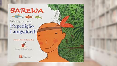 Capa de Sarewa: uma Viagem com a Expediçao Langsdorff, do autor Nereide Schilaro Santa Rosa