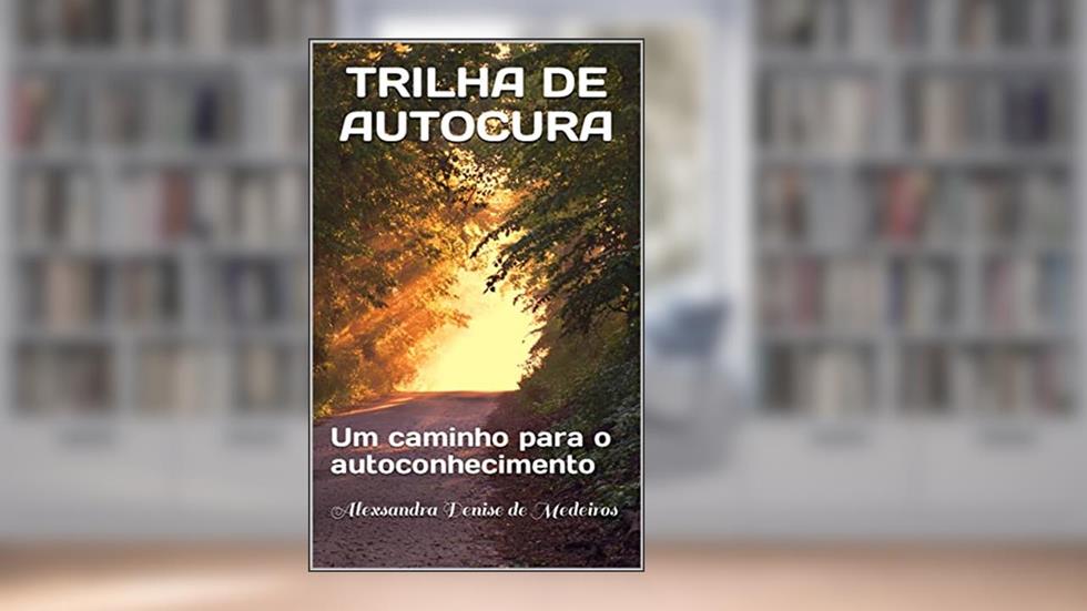 Trilha de Autocura: Um caminho para o autoconhecimento, do autor Alexsandra Denise de Medeiros; Sandra Espírito; Américo Espírito