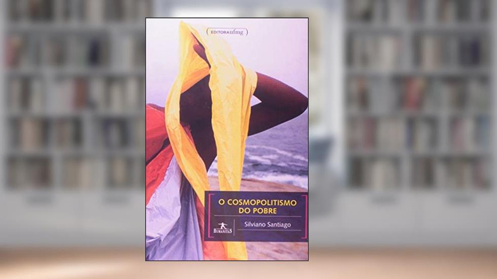 O Cosmopolitismo do Pobre: Crítica Literária e Crítica Cultural, do autor Silviano Santiago