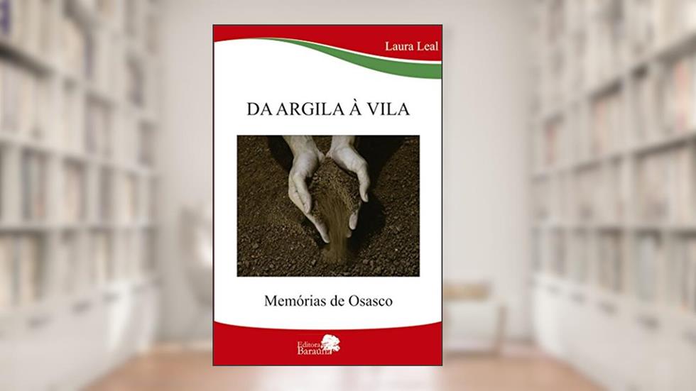 Da argila à vila - memórias de Osasco, do autor Laura Leal