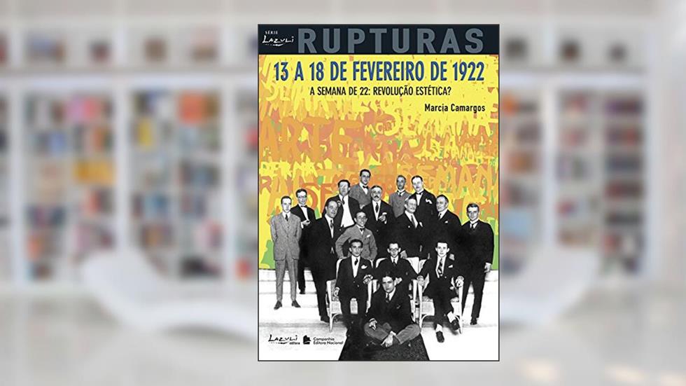 13 a 18 de Fevereiro de 1922 - Coleção Rupturas, do autor Marcia Camargos