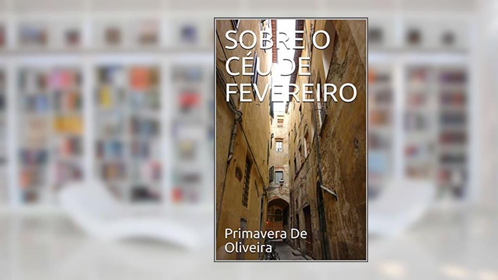 SOBRE O CÉU DE FEVEREIRO, do autor Primavera De  Oliveira