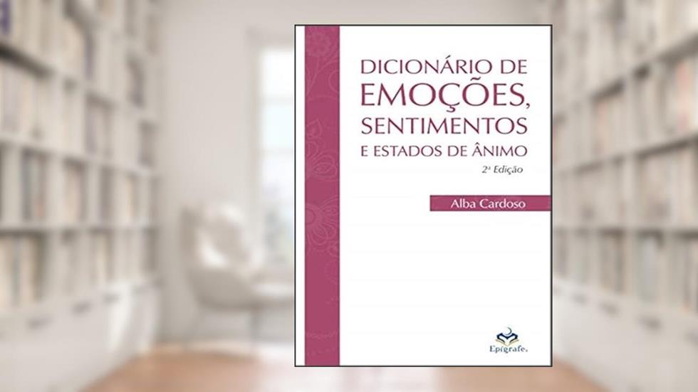 DICIONÁRIO DE EMOÇÕES, SENTIMENTOS E ESTADOS DE ÂNIMO, do autor ALBA CARDOSO