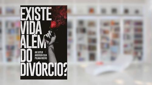 Capa de Existe vida além do divórcio?, do autor Anderson Silva; Ane Gotlib; Poliana Ribeiro