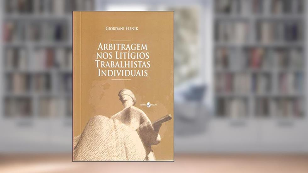 Arbitragem nos Litígios Trabalhistas Individuais, do autor Giordani Flenik