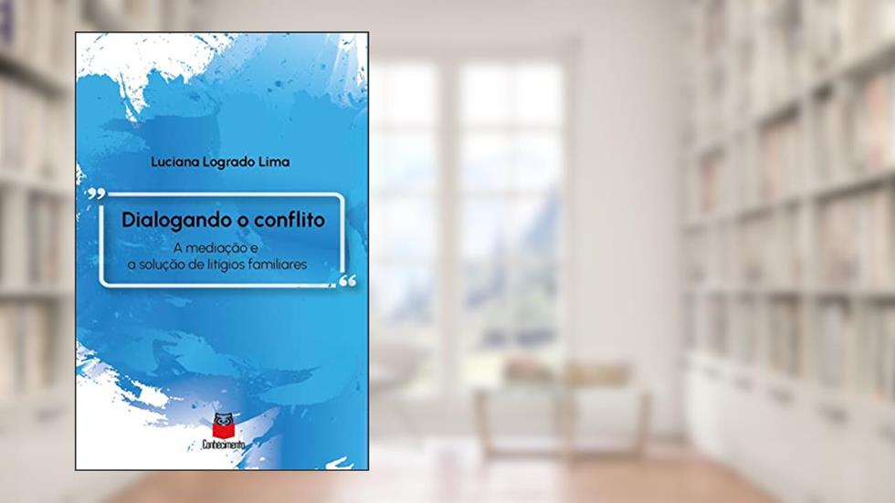 Dialogando o conflito - A mediação e a solução de litígios familiares, do autor Luciana Logrado LIMA