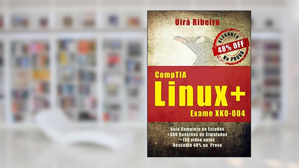 Certificação CompTIA Linux+: Guia Completo para o Exame XK0-004, do autor Uirá Ribeiro