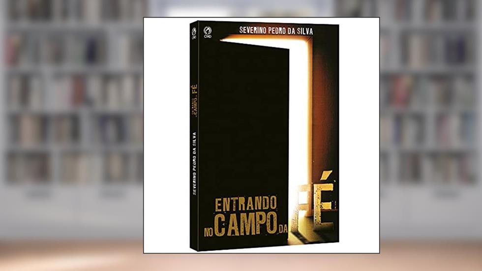 Entrando no campo da fé, do autor Severino Pedro da Silva