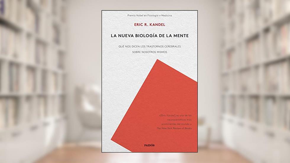 La nueva biología de la mente: Qué nos dicen los trastornos cerebrales sobre nosotros mismos, do autor Eric R. Kandel