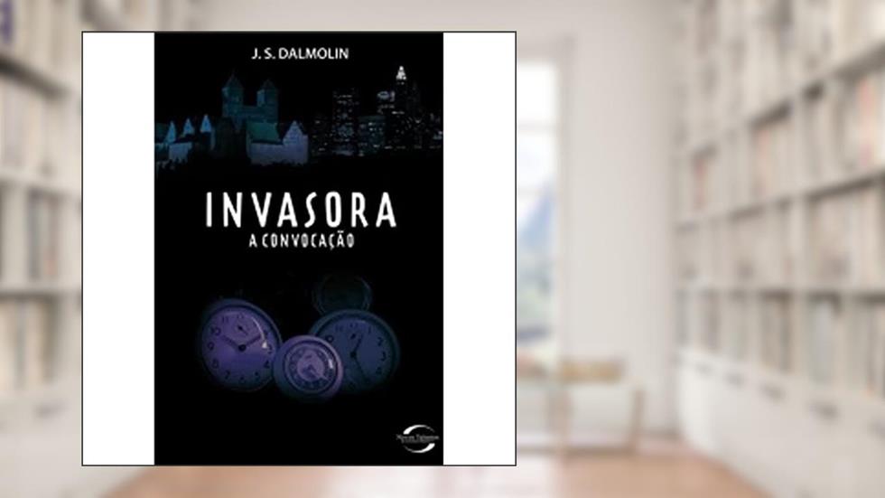 Invasora. A Convocação, do autor J. S. Dalmolin