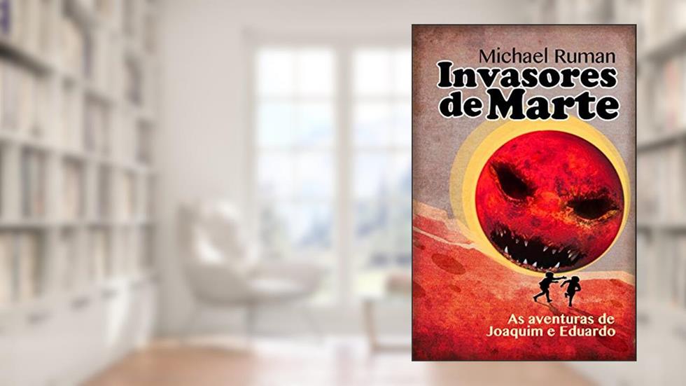 Invasores de Marte: As aventuras de Joaquim e Eduardo, do autor Michael Ruman
