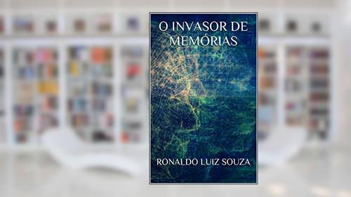 Capa de O INVASOR DE MEMÓRIAS, do autor RONALDO LUIZ SOUZA