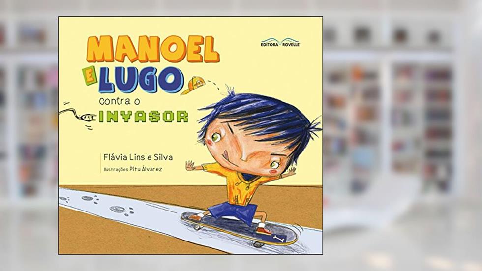 Manoel e Lugo Contra o Invasor, do autor Flavia Lins Silva