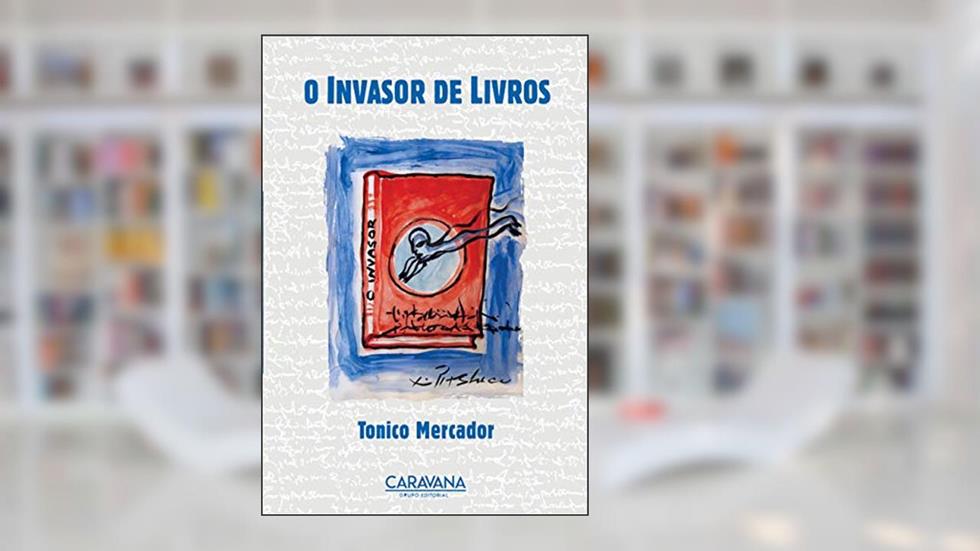 O Invasor de livros, do autor Tonico Mercador