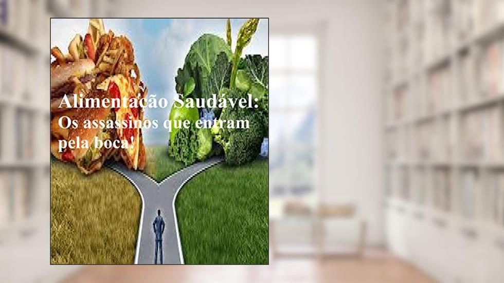 Alimentação Saudável:: Os assassinos entram pela nossa boca!, do autor Anderson Almeida Vieira