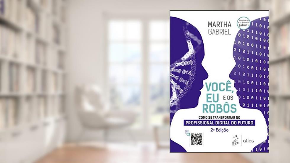 Você, Eu e os Robôs - Como se Transformar no Profissional Digital do Futuro, do autor Martha GABRIEL