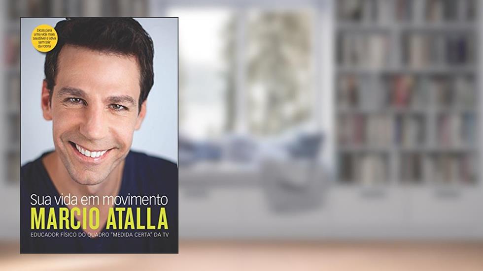 Sua vida em movimento: Nova edição, do autor Marcio Atalla