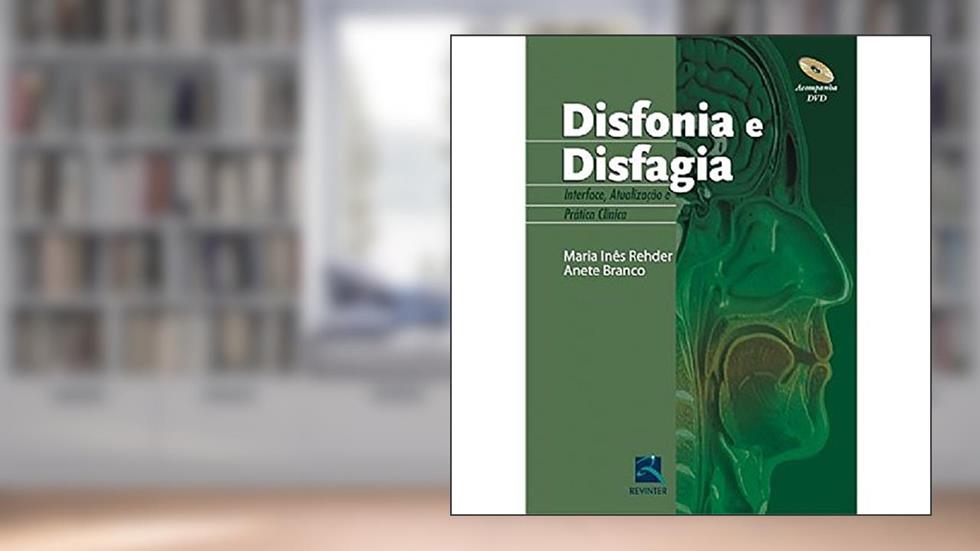 Disfonia e Disfagia: Interface, Atualização e Prática Clínica, do autor Maria Inês Rehder; Anete Branco