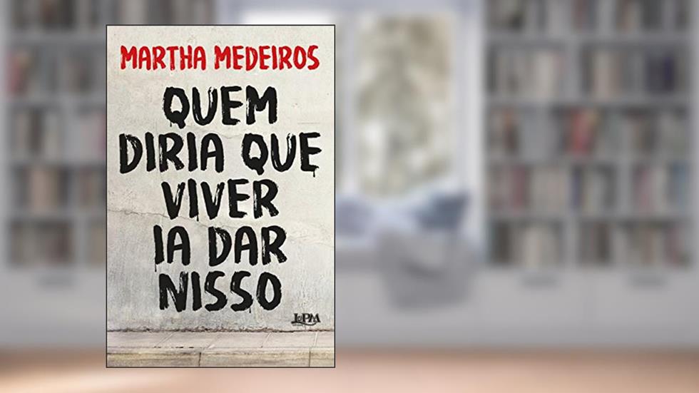 Quem diria que viver ia dar nisso - A Capa Pode Variar, do autor Martha Medeiros