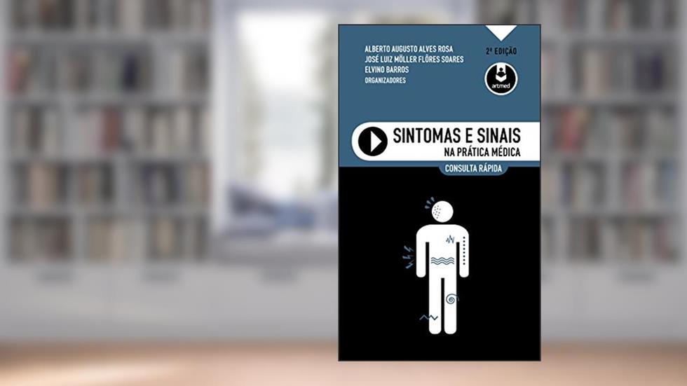Sintomas e Sinais na Prática Médica, do autor Alberto Rosa; José L. Soares; Elvino Barros
