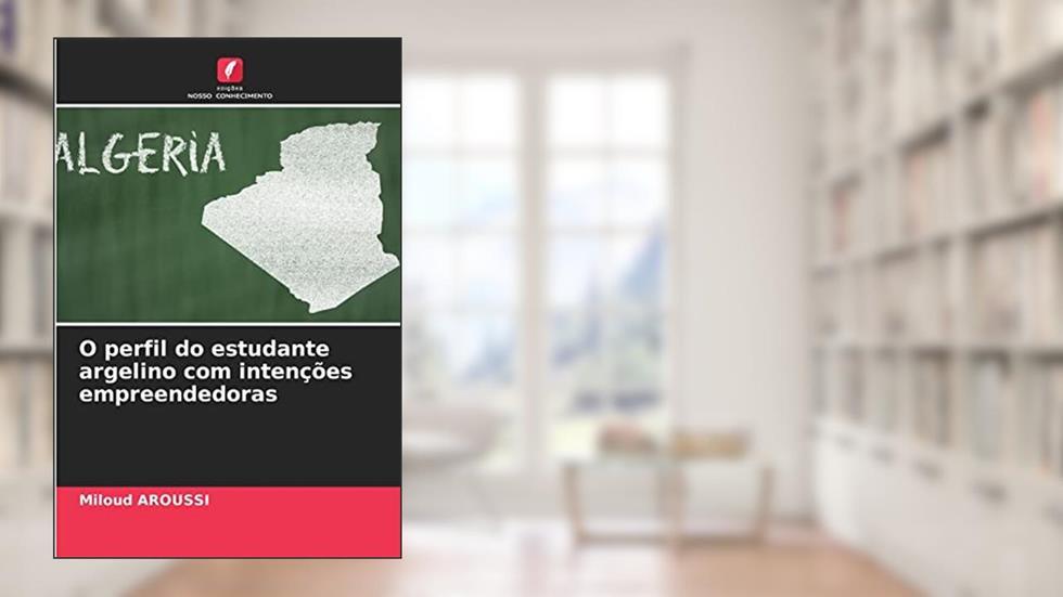 O perfil do estudante argelino com intenções empreendedoras, do autor Miloud Aroussi