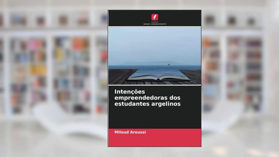 Intenções empreendedoras dos estudantes argelinos, do autor Miloud Aroussi