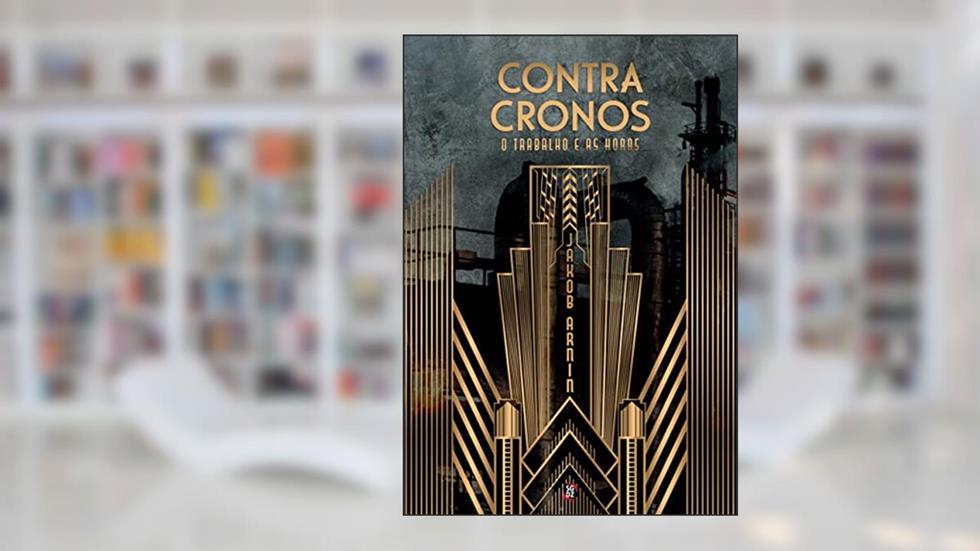 Contra Cronos: O trabalho e as horas, do autor Jakob Arnin