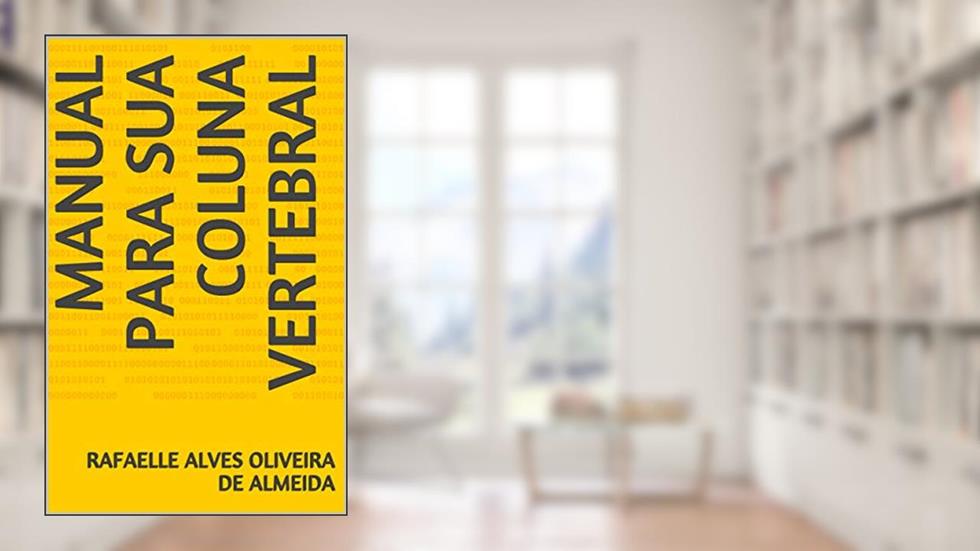 Manual para sua coluna vertebral, do autor Rafaelle Alves Oliveira de Almeida