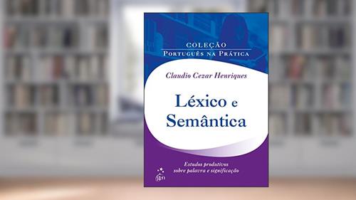 Capa de Léxico e Semântica: Estudos Produtivos Sobre Palavra e Significação, do autor Claudio Cezar Henriques