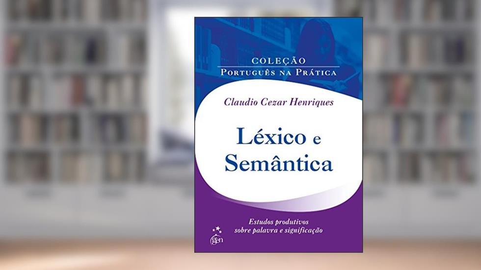 Léxico e Semântica: Estudos Produtivos Sobre Palavra e Significação, do autor Claudio Cezar Henriques