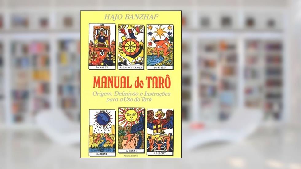 Manual do Tarô. Origem, Definição e Instruções Para o Uso de Tarô, do autor Hajo Banzhaf