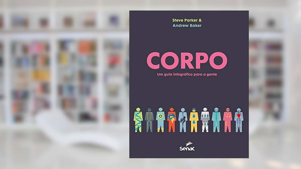 Corpo: um guia infográfico para a gente, do autor Andrew Baker; Steve Parker