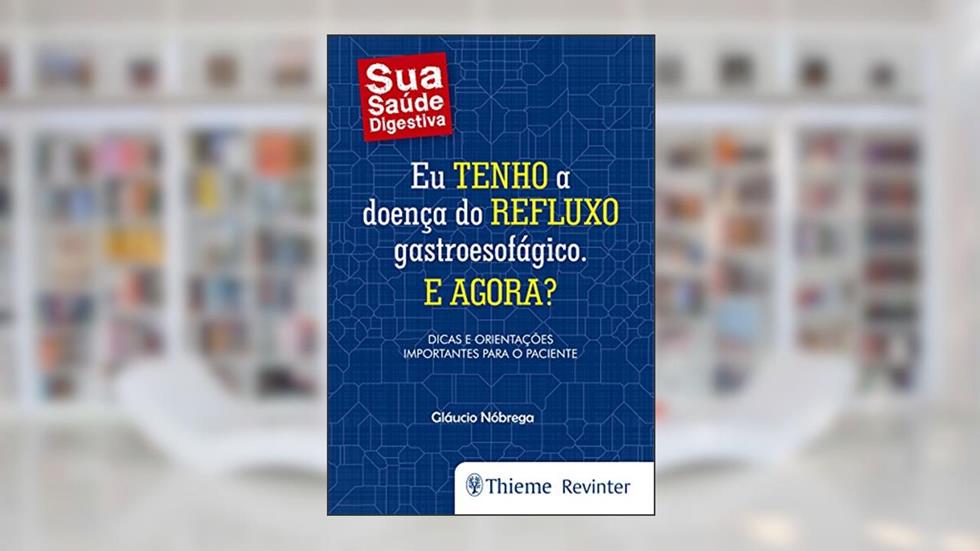 Eu Tenho a Doença do Refluxo Gastroesofágico. E Agora?, do autor Glaucio Nóbrega