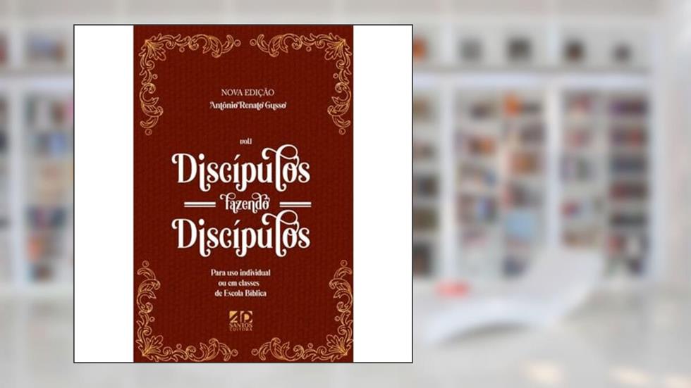 Discípulos Fazendo Discípulos - Volume 01, do autor Antonio Renato Gusso