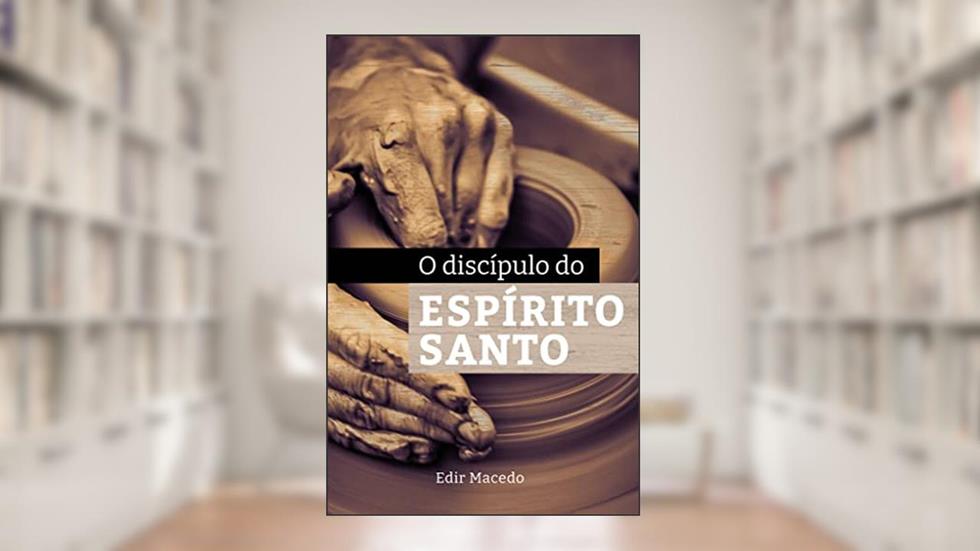 O Discípulo do Espírito Santo, do autor Edir Macedo