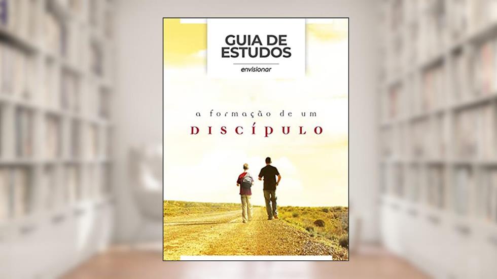 Guia de Estudos: A Formação de um Discípulo, do autor Sara Macedo