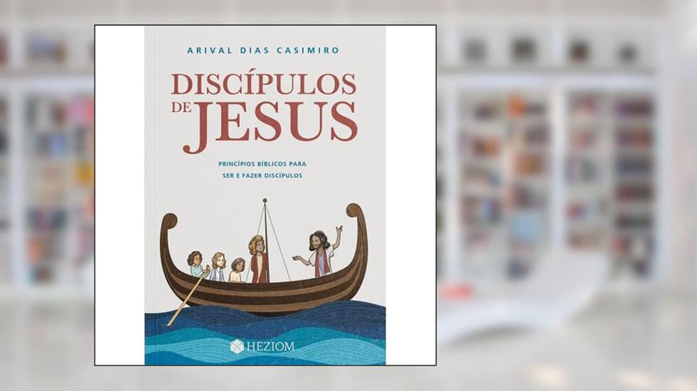 Discípulos de Jesus: Principios Bíblicos Para Ser e Fazer Discípulos, do autor Arival Dias Casimiro