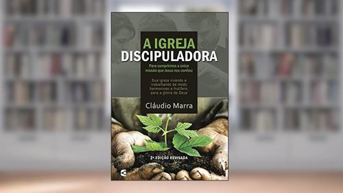 Capa de A igreja discipuladora, do autor Cláudio Marra