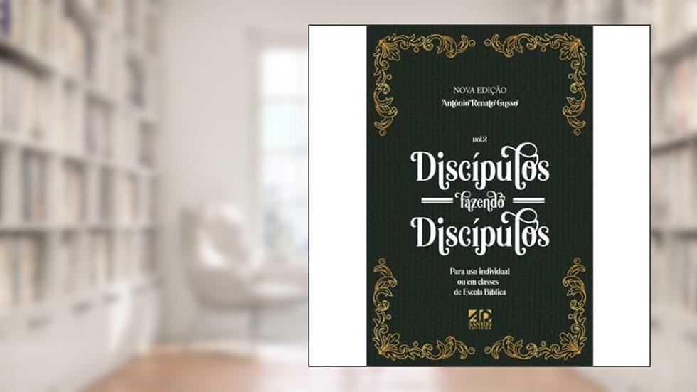 Discípulos Fazendo Discípulos - Volume 02, do autor Antonio Renato Gusso